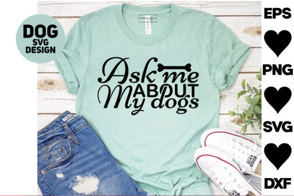 Dog Svg Design. Ask Me About My Dogs