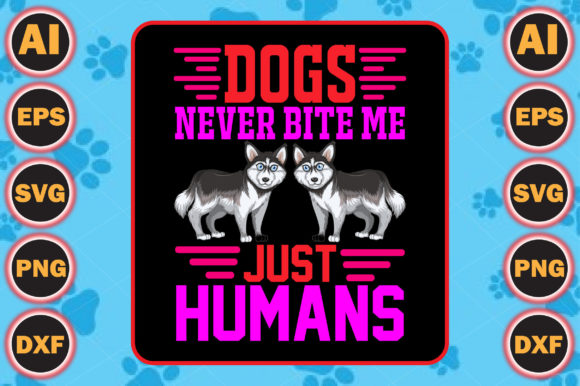 Dogs Never Bite Me. Just Humans