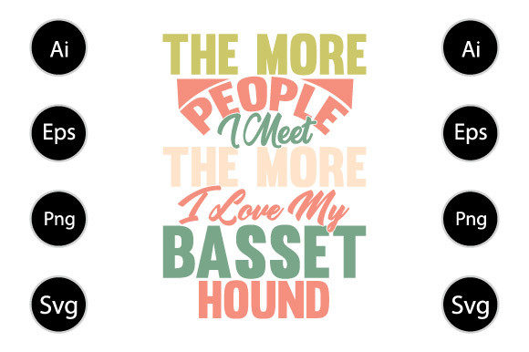 I Meet the More I Love My Basset Hound