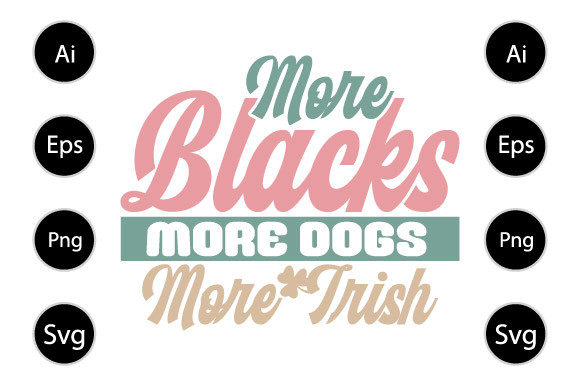 More Blacks More Dogs More Irish T Shirt