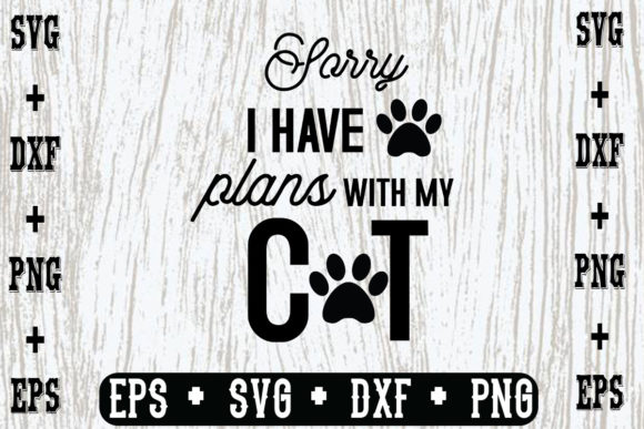 Sorry I Have Plans with My Cat