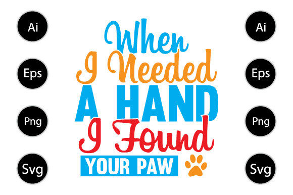 When I Needed a Hand I Found a Paw Shirt